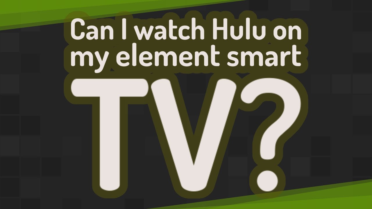 Can I watch Hulu on my element smart TV?