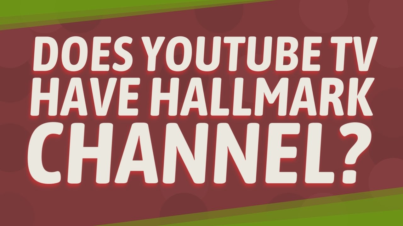 Does YouTube TV have Hallmark Channel?