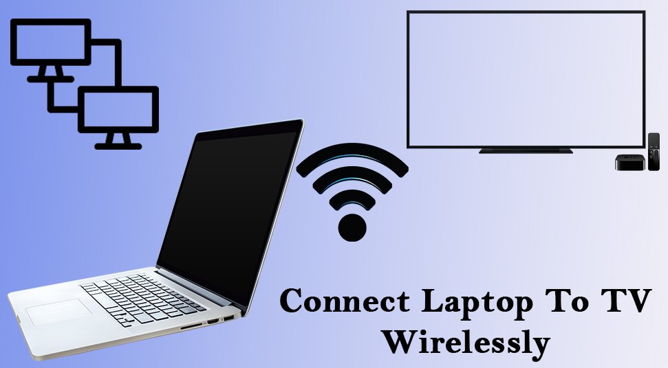 How To Connect Laptop To TV Wirelessly: The Ultimate Guide