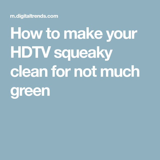 How to make your HDTV squeaky clean for not much green