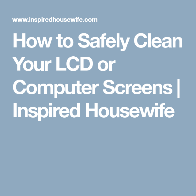 How to Safely Clean Your LCD or Computer Screens