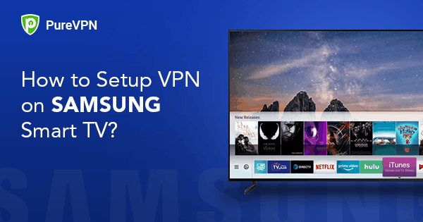 How to Setup VPN on Samsung Smart TV?