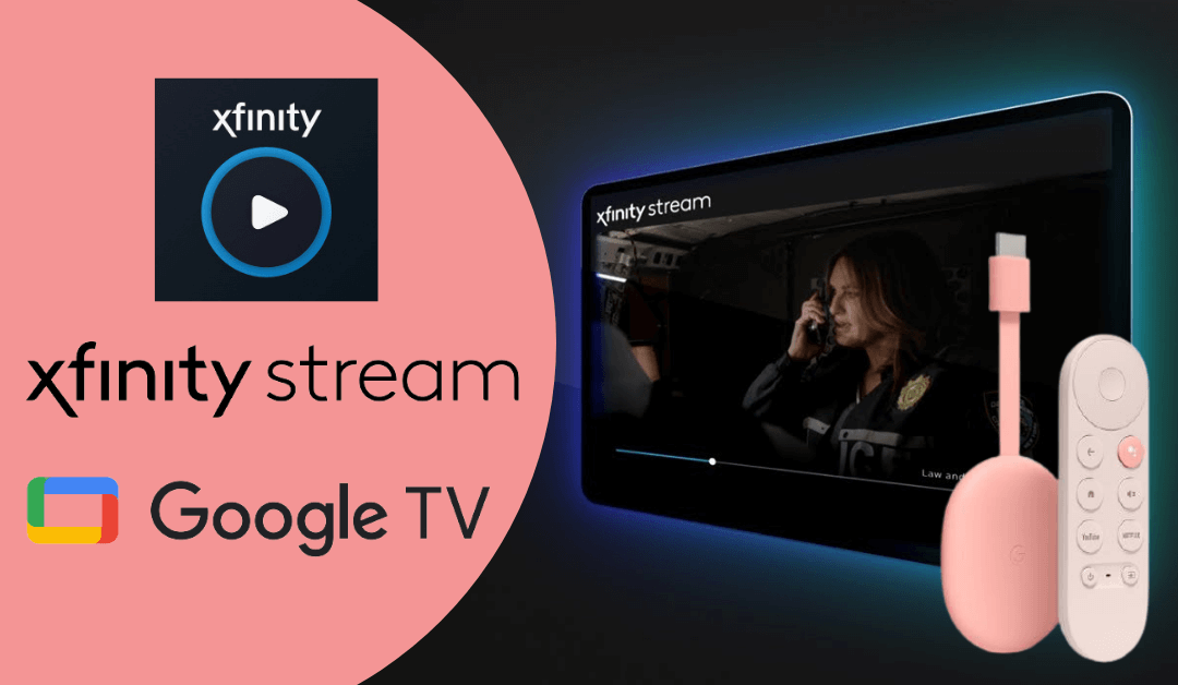 How to Watch Xfinity Stream on Chromecast with Google TV ...