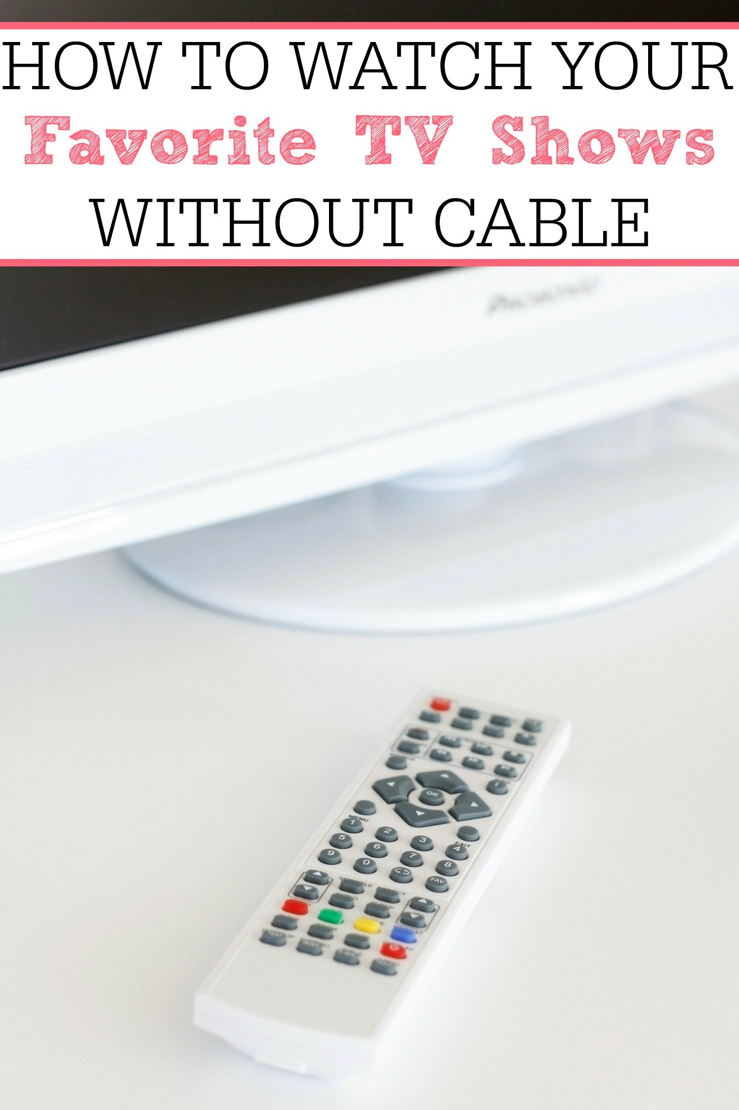 How To Watch Your Favorite TV Shows Without Cable ...