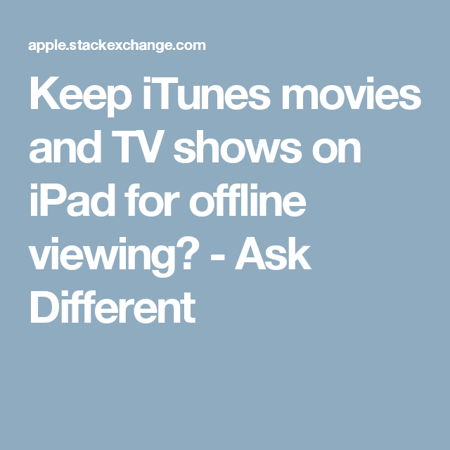 Keep iTunes movies and TV shows on iPad for offline viewing?