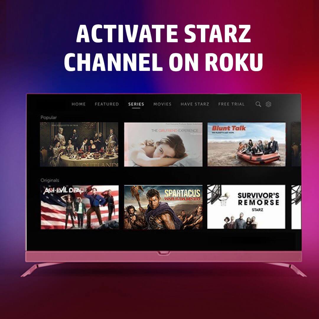 Learn How to Activate Starz on Roku, Smart TV and Apple TV