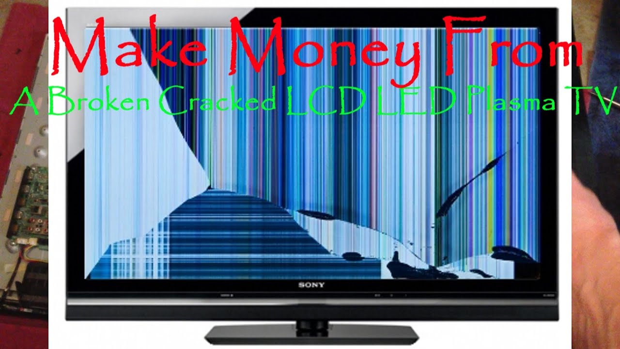 Make Money From Your Broken Cracked LCD LED PLASMA TV ...