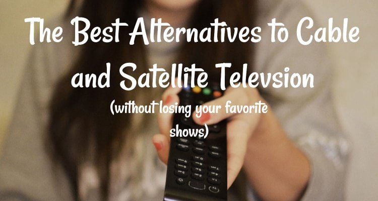 The Best Alternatives to Cable and Satellite Television ...